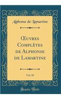 ?uvres Complètes de Alphonse de Lamartine, Vol. 10 (Classic Reprint)