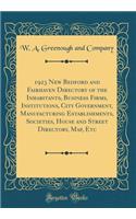 1923 New Bedford and Fairhaven Directory of the Inhabitants, Business Firms, Institutions, City Government, Manufacturing Establishments, Societies, House and Street Directory, Map, Etc (Classic Reprint)