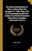 Der Kleine Katechismus D. Mart. Luthers Nach Der Ausgabe V.J. 1536, Hrsg. Und Im Zusammenhang Mit Den Andern Von Nickel Schirlentz Gedruckten, Ausgaben Untersucht Von Lic