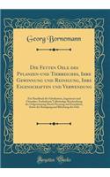 Die Fetten Oele Des Pflanzen-Und Tierreiches, Ihre Gewinnung Und Reinigung, Ihre Eigenschaften Und Verwendung: Ein Handbuch Fï¿½r Fabrikanten, Ingenieure Und Chemiker, Enthaltend; Vollstï¿½ndige Beschreibung Der Oelgewinnung Durch Pressung Und Extr