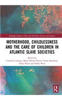 Motherhood, Childlessness and the Care of Children in Atlantic Slave Societies