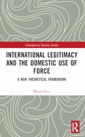 International Legitimacy and the Domestic Use of Force