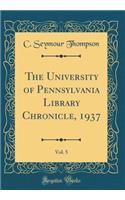 The University of Pennsylvania Library Chronicle, 1937, Vol. 5 (Classic Reprint)