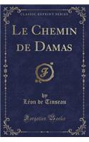Le Chemin de Damas (Classic Reprint)