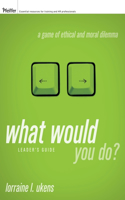 What Would You Do? Leader's Guide