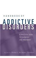 Handbook of Addictive Disorders: A Practical Guide to Diagnosis and Treatment