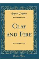 Clay and Fire (Classic Reprint)