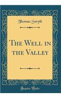 The Well in the Valley (Classic Reprint)