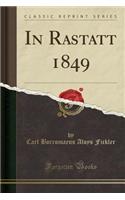 In Rastatt 1849 (Classic Reprint)