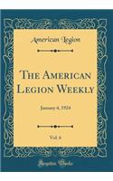 The American Legion Weekly, Vol. 6: January 4, 1924 (Classic Reprint): January 4, 1924 (Classic Reprint)