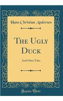 The Ugly Duck: And Other Tales (Classic Reprint)