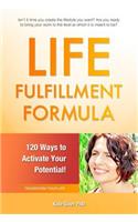 Life Fulfillment Formula: 120 Ways to Activate Your Potential