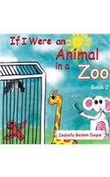 If I Were an Animal in a Zoo: Book 2