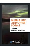 Bubble Life, and Other Poems