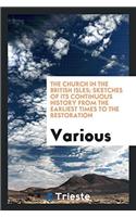 The church in the British Isles; sketches of its continuous history from the earliest times to the restoration