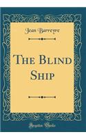 The Blind Ship (Classic Reprint)