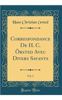 Correspondance de H. C. Ã?rsted Avec Divers Savants, Vol. 2 (Classic Reprint)