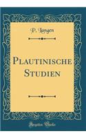 Plautinische Studien (Classic Reprint)