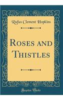 Roses and Thistles (Classic Reprint)