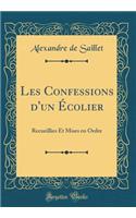 Les Confessions d'Un Ã?colier: Recueillies Et Mises En Ordre (Classic Reprint)