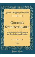Goethe's Studentenjahre, Vol. 1: Novellistische Schilderungen aus dem Leben des Dichters (Classic Reprint)