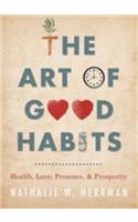 The Art of Good Habits: Health, Love, Presence, and Prosperity