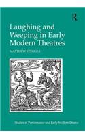 Laughing and Weeping in Early Modern Theatres