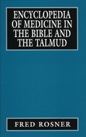 Encyclopedia of Medicine in the Bible and the Talmud