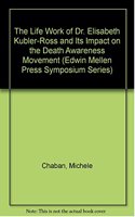 The Life Work of Dr. Elisabeth Kubler-Ross and Its Impact on the Death Awareness Movement