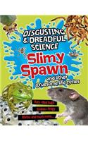 Slimy Spawn and Other Gruesome Life Cycles: (Disgusting and Dreadful Science)