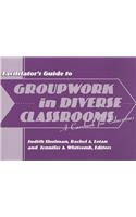 Facilitator's Guide to Groupwork in Diverse Classrooms