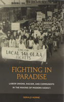 Fighting in Paradise: Labor Unions, Racism, and Communists in the Making of Modern Hawaii(English)