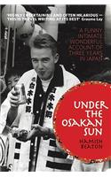 Under the Osakan Sun: A Funny, Intimate, Wonderful Account of Three Years in Japan