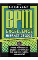 BPM Excellence in Practice 2009: Innovation, Implementation and Impact Award-winning Case Studies in Workflow and Business Process Management