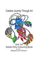 Creative Journey Through Art; Book Two - Adults Only Colouring Book: Adults Only Colouring Book(2 Creative Journey Through Art)