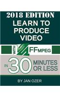 Learn to Produce Video with FFmpeg: In Thirty Minutes or Less (2018 Edition)