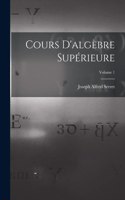 Cours D'algèbre Supérieure; Volume 1