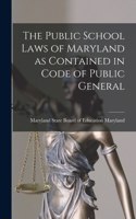 Public School Laws of Maryland as Contained in Code of Public General