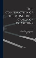 Construction of the Wonderful Canon of Logarithms