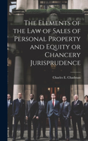 Elements of the law of Sales of Personal Property and Equity or Chancery Jurisprudence