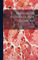 Manual of Pathological Histology