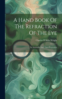 Hand Book Of The Refraction Of The Eye