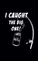 I Caught The Big One Beer: A Funny 6x9 Journal For Fishermen