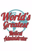 World's Greatest Medical Administrator: Notebook: Original Medical Administrator Notebook, Journal Gift, Diary, Doodle Gift or Notebook 6 x 9 Compact Size- 109 Blank Lined Pages