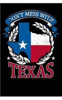 dont mess with Texas: flag 4th of July independence day Lined Notebook / Diary / Journal To Write In 6x9 for Independence Day or 4th of July