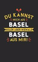 Du Kannst Mich Aus Basel Holen Aber Niemals Basel Aus Mir!