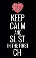 Keep Calm And SL ST In The First CH