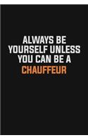 Always Be Yourself Unless You Can Be A Chauffeur
