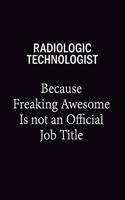 Radiologic technologist Because Freaking Awesome Is Not An Official Job Title