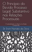 O Princípio do Devido Processo Legal Substantivo nas Relações Processuais: O entendimento no Brasil e no Direito Comparado